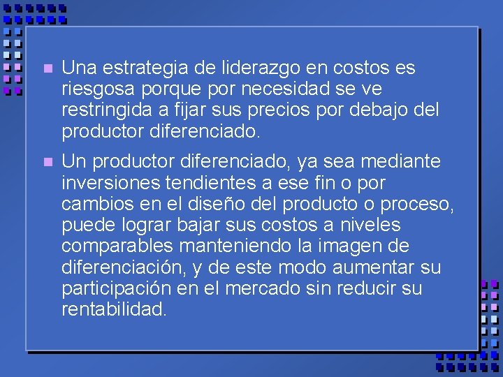 n Una estrategia de liderazgo en costos es riesgosa porque por necesidad se ve