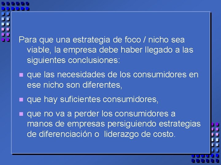 Para que una estrategia de foco / nicho sea viable, la empresa debe haber