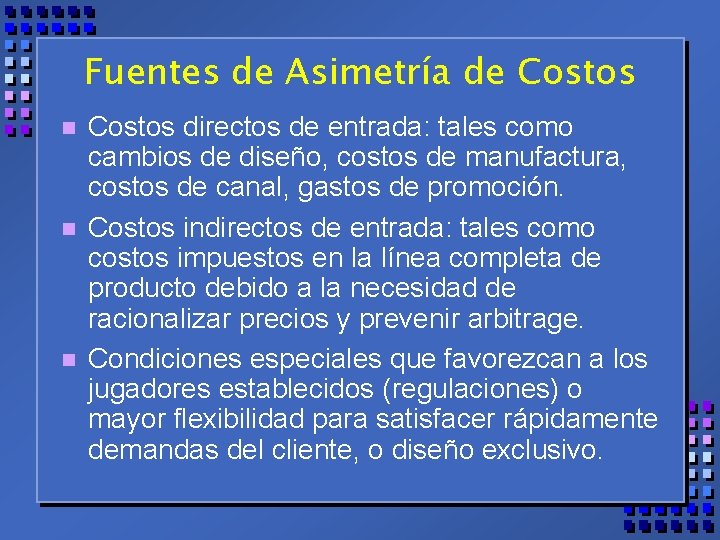 Fuentes de Asimetría de Costos n n n Costos directos de entrada: tales como