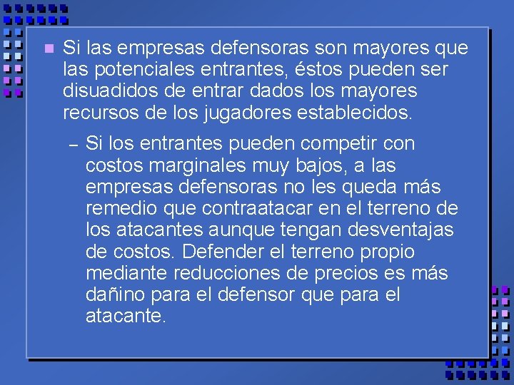 n Si las empresas defensoras son mayores que las potenciales entrantes, éstos pueden ser