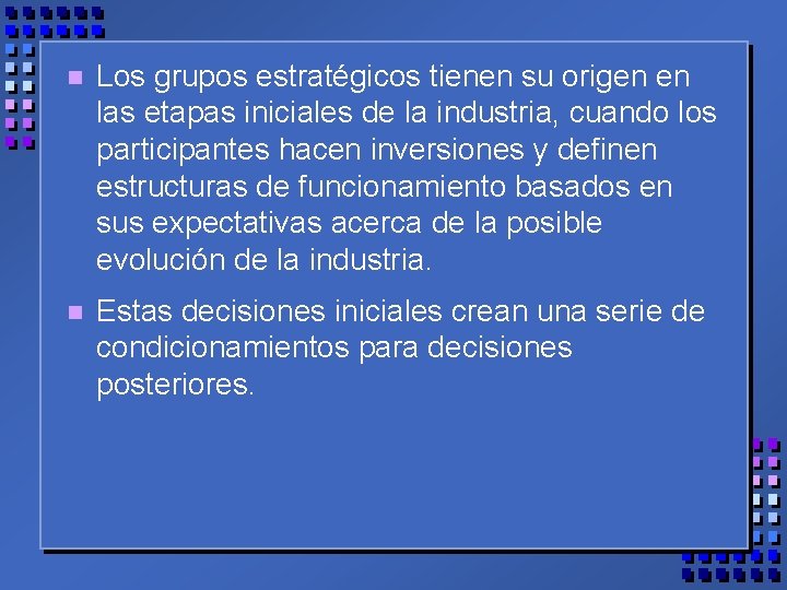 n Los grupos estratégicos tienen su origen en las etapas iniciales de la industria,