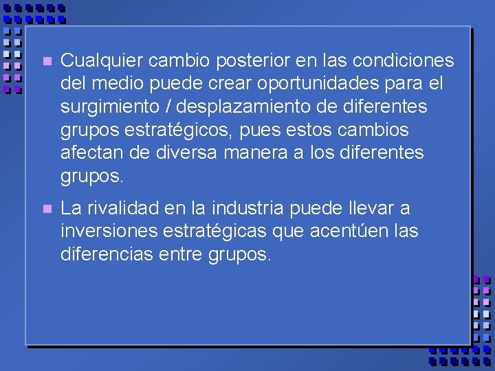 n Cualquier cambio posterior en las condiciones del medio puede crear oportunidades para el