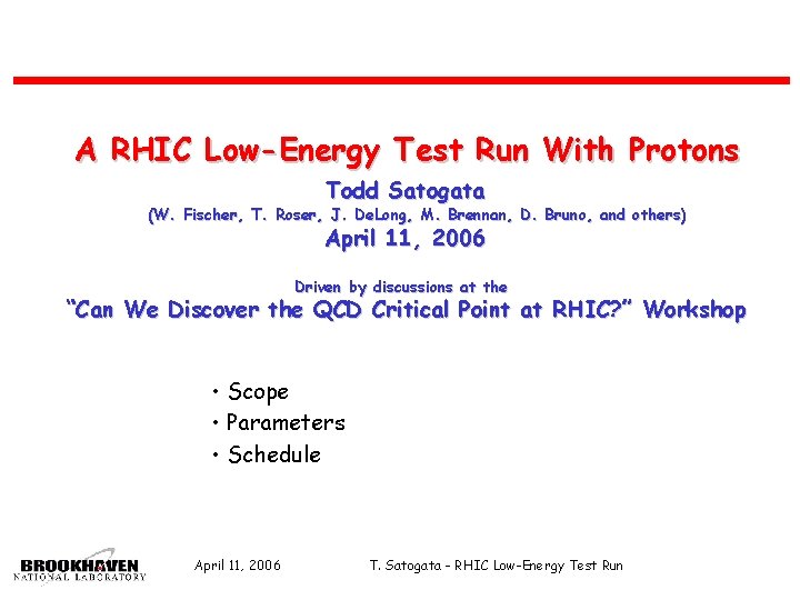 A RHIC Low-Energy Test Run With Protons Todd Satogata (W. Fischer, T. Roser, J.