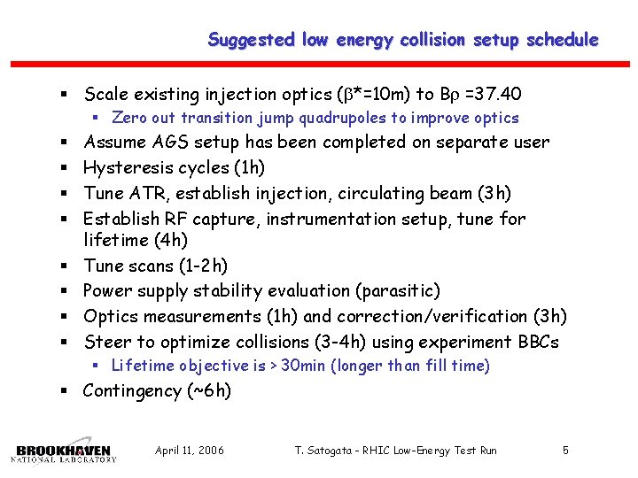 Suggested low energy collision setup schedule § Scale existing injection optics ( *=10 m)