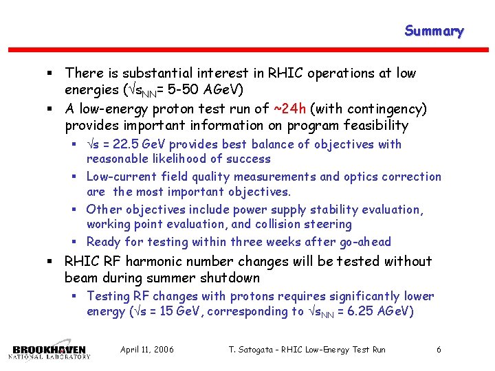 Summary § There is substantial interest in RHIC operations at low energies ( s.