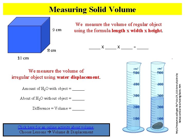 Measuring Solid Volume 9 cm We measure the volume of regular object using the