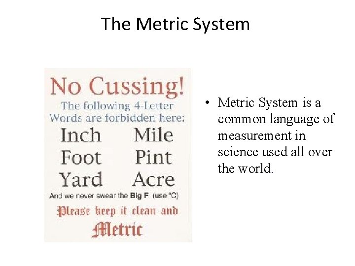 The Metric System • Metric System is a common language of measurement in science