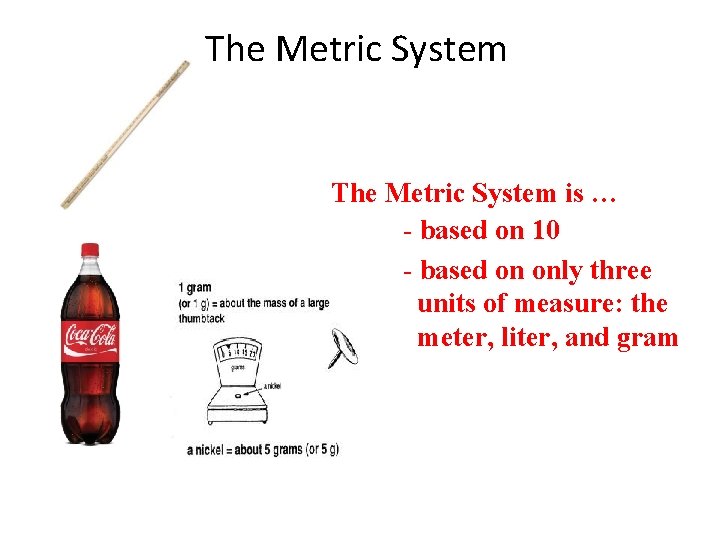 The Metric System is … - based on 10 - based on only three