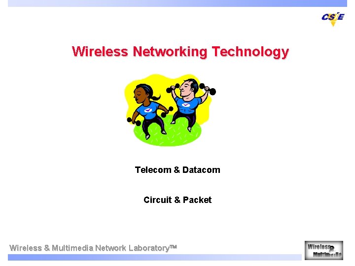 Wireless Networking Technology Telecom & Datacom Circuit & Packet Wireless & Multimedia Network Laboratory
