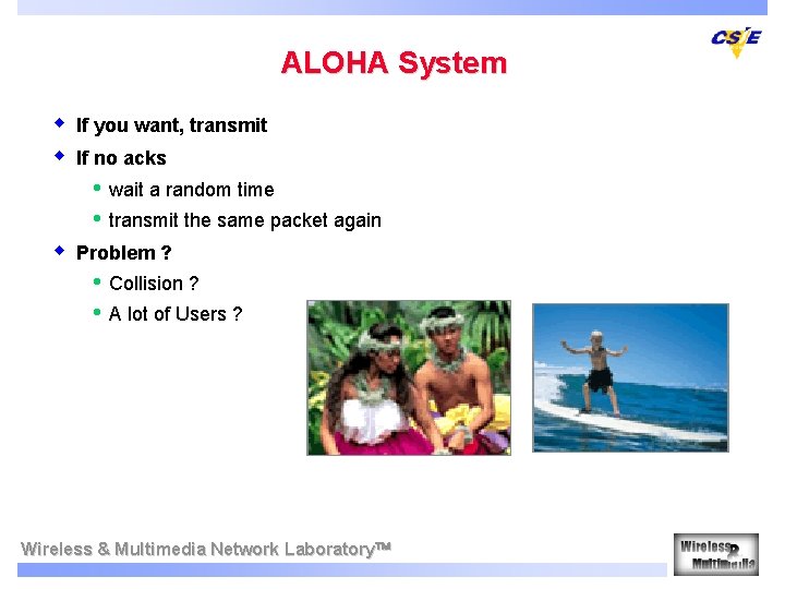 ALOHA System w w If you want, transmit If no acks • • w