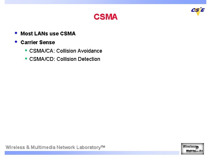 CSMA w w Most LANs use CSMA Carrier Sense • • CSMA/CA: Collision Avoidance