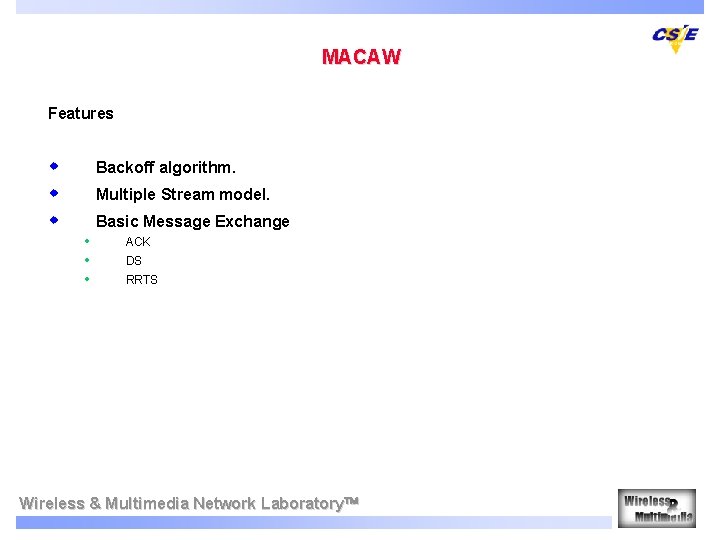 MACAW Features w w w Backoff algorithm. Multiple Stream model. Basic Message Exchange •