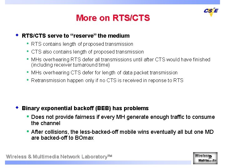 More on RTS/CTS w w RTS/CTS serve to “reserve” the medium • • •