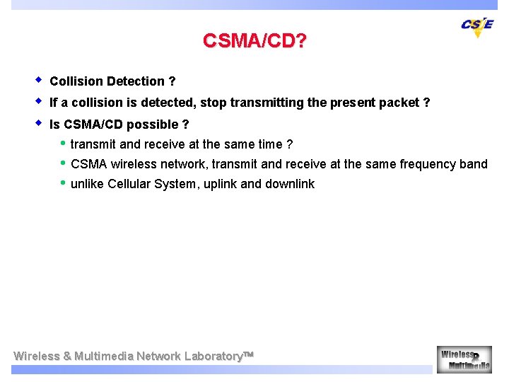 CSMA/CD? w w w Collision Detection ? If a collision is detected, stop transmitting