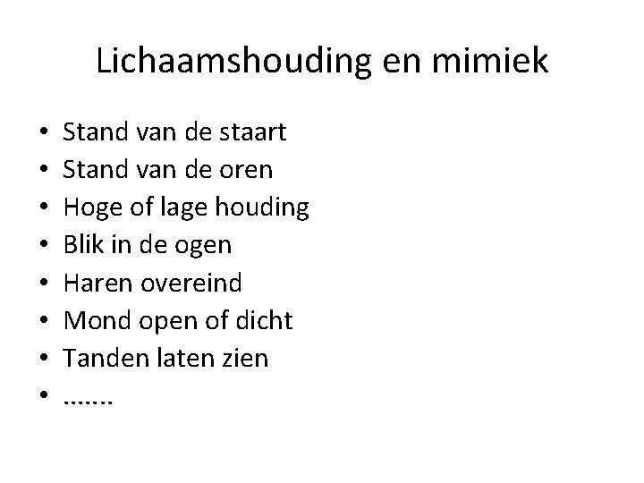 Lichaamshouding en mimiek • • Stand van de staart Stand van de oren Hoge
