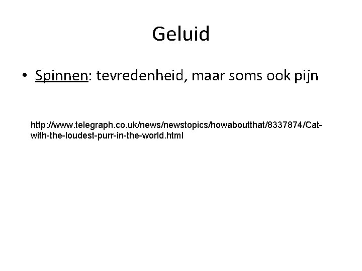 Geluid • Spinnen: tevredenheid, maar soms ook pijn http: //www. telegraph. co. uk/newstopics/howaboutthat/8337874/Catwith-the-loudest-purr-in-the-world. html