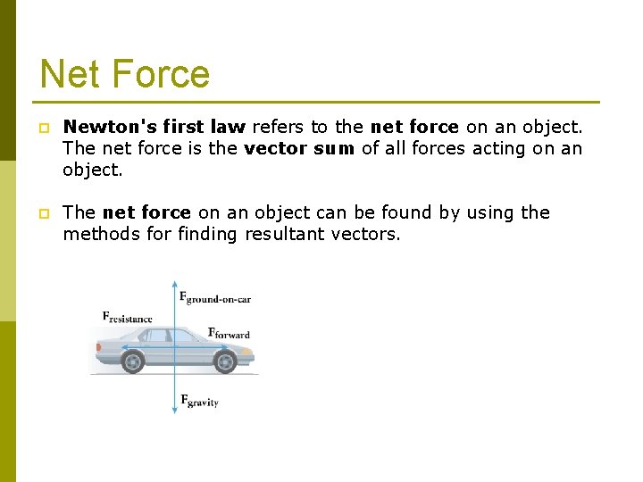 Net Force p Newton's first law refers to the net force on an object.