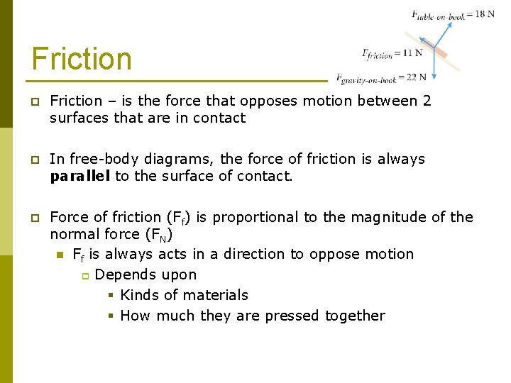 Friction p Friction – is the force that opposes motion between 2 surfaces that