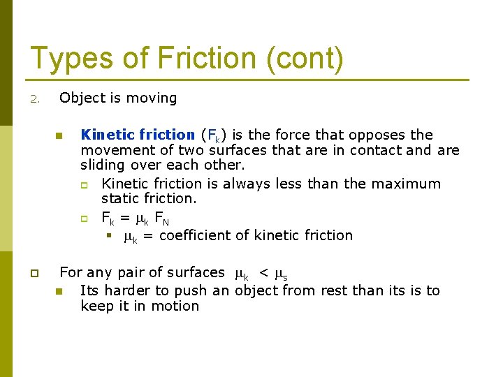 Types of Friction (cont) 2. Object is moving n p Kinetic friction (Fk) is