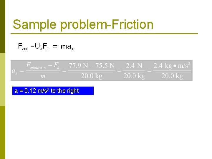 Sample problem-Friction Fax –Uk. Fn = max a = 0. 12 m/s 2 to