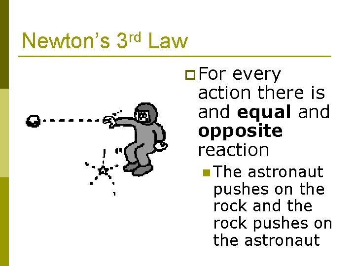 Newton’s 3 rd Law p For every action there is and equal and opposite