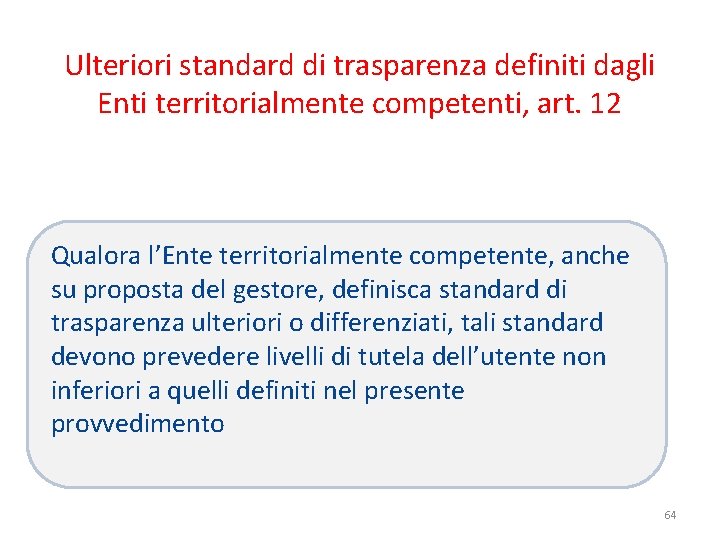 Ulteriori standard di trasparenza definiti dagli Enti territorialmente competenti, art. 12 Qualora l’Ente territorialmente