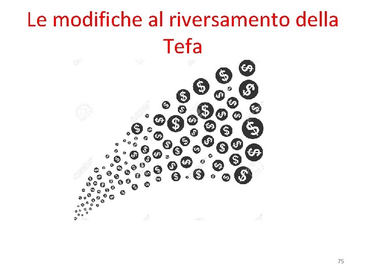 Le modifiche al riversamento della Tefa 75 