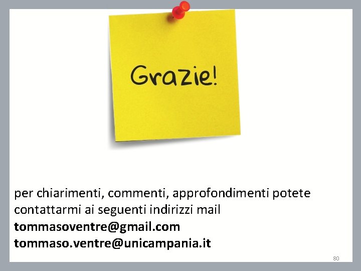 per chiarimenti, commenti, approfondimenti potete contattarmi ai seguenti indirizzi mail tommasoventre@gmail. com tommaso. ventre@unicampania.