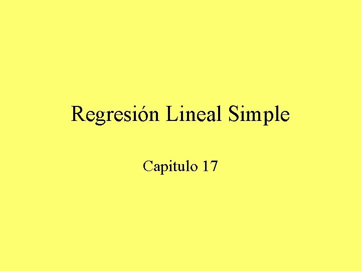 Regresión Lineal Simple Capitulo 17 Regresión Lineal Simple Capitulo 17