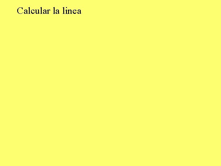 Calcular la linea Calcular la linea