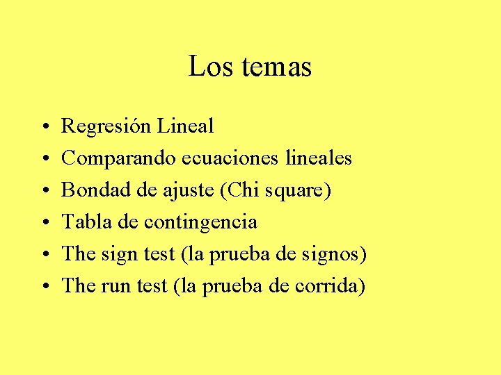 Los temas • • • Regresión Lineal Comparando ecuaciones lineales Bondad de ajuste (Chi Los temas • • • Regresión Lineal Comparando ecuaciones lineales Bondad de ajuste (Chi