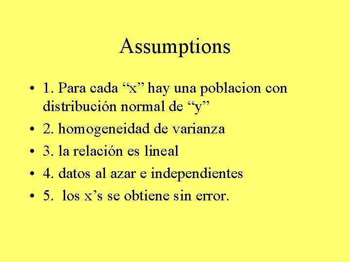 Assumptions • 1. Para cada “x” hay una poblacion con distribución normal de “y” Assumptions • 1. Para cada “x” hay una poblacion con distribución normal de “y”