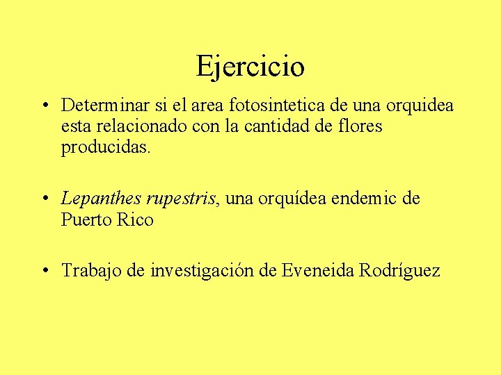 Ejercicio • Determinar si el area fotosintetica de una orquidea esta relacionado con la Ejercicio • Determinar si el area fotosintetica de una orquidea esta relacionado con la