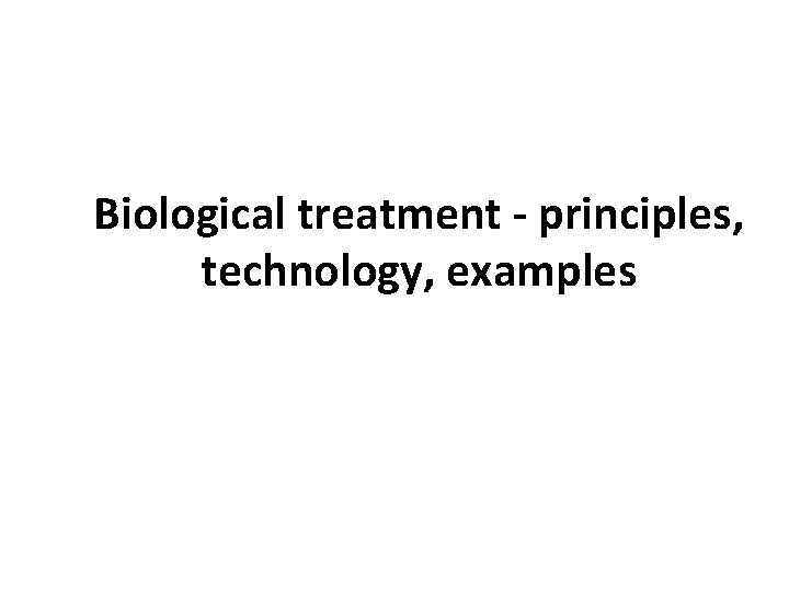 Biological treatment - principles, technology, examples 