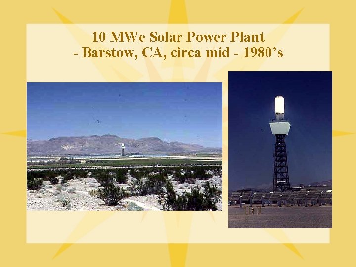 10 MWe Solar Power Plant - Barstow, CA, circa mid - 1980’s 