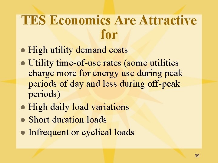 TES Economics Are Attractive for l l l High utility demand costs Utility time-of-use