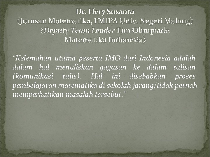 Dr. Hery Susanto (Jurusan Matematika, FMIPA Univ. Negeri Malang) (Deputy Team Leader Tim Olimpiade