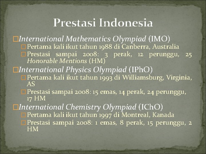 Prestasi Indonesia �International Mathematics Olympiad (IMO) �Pertama kali ikut tahun 1988 di Canberra, Australia