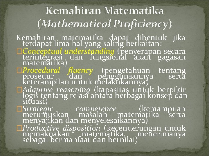 Kemahiran Matematika (Mathematical Proficiency) Kemahiran matematika dapat dibentuk jika terdapat lima hal yang saling