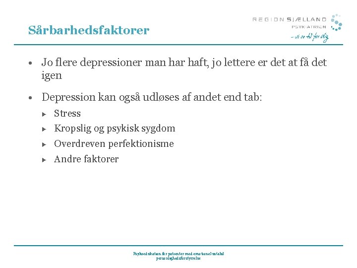 Sårbarhedsfaktorer • Jo flere depressioner man har haft, jo lettere er det at få