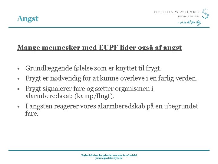 Angst Mange mennesker med EUPF lider også af angst • Grundlæggende følelse som er
