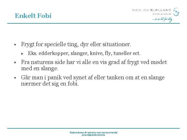 Enkelt Fobi • Frygt for specielle ting, dyr eller situationer. ► Eks. edderkopper, slanger,