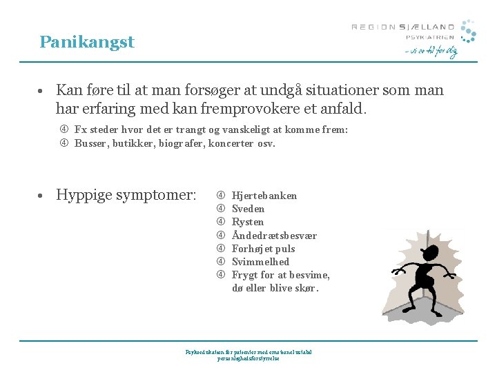 Panikangst • Kan føre til at man forsøger at undgå situationer som man har