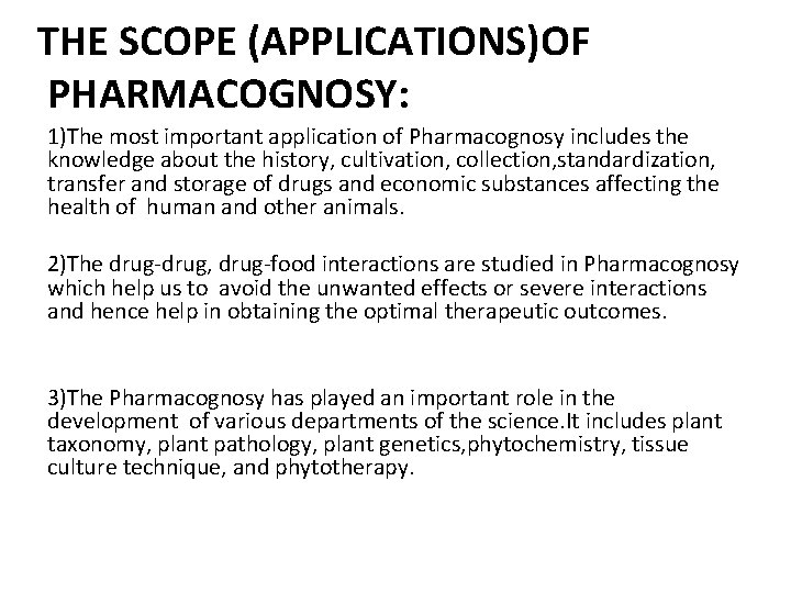 THE SCOPE (APPLICATIONS)OF PHARMACOGNOSY: 1)The most important application of Pharmacognosy includes the knowledge about