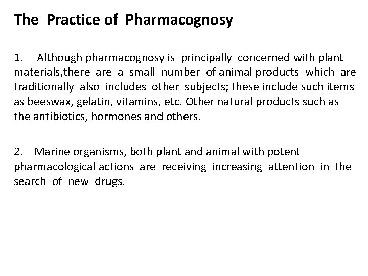 The Practice of Pharmacognosy 1. Although pharmacognosy is principally concerned with plant materials, there