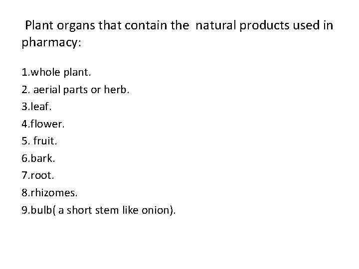 Plant organs that contain the natural products used in pharmacy: 1. whole plant. 2.