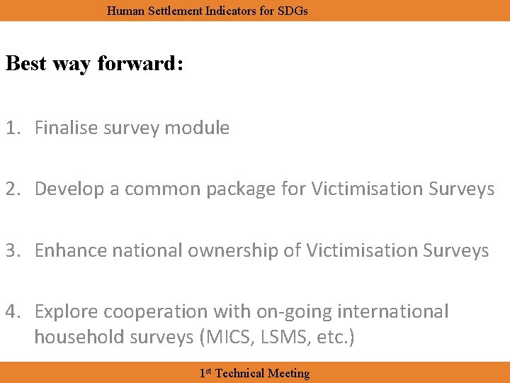 Human Settlement Indicators for SDGs Best way forward: 1. Finalise survey module 2. Develop