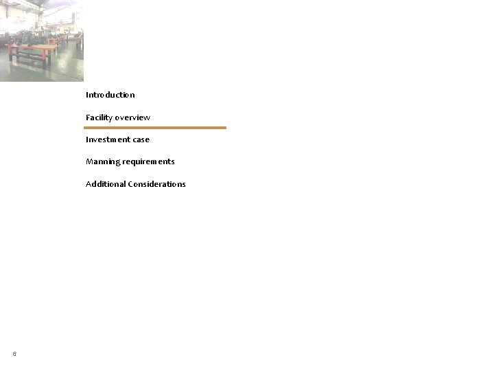 Introduction Facility overview Investment case Manning requirements Additional Considerations 6 Introduction Facility overview Investment case Manning requirements Additional Considerations 6