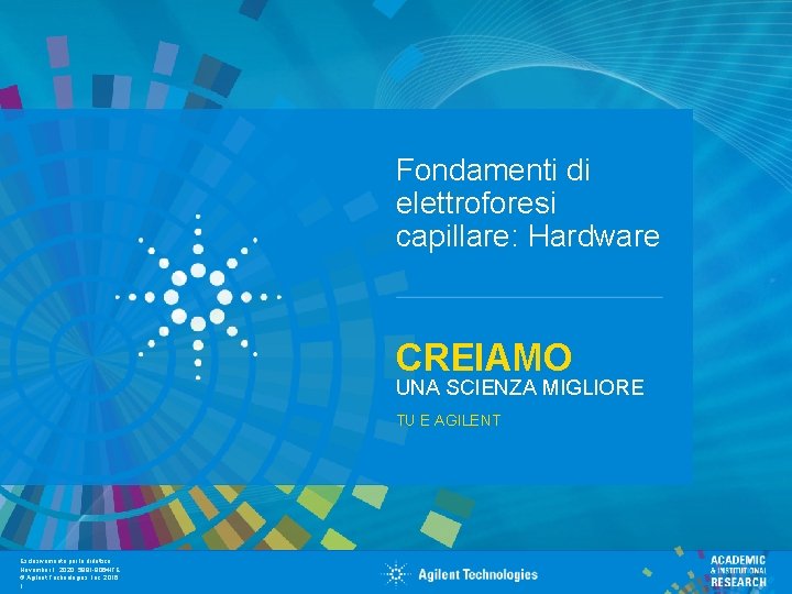 Fondamenti di elettroforesi   capillare: Hardware CREIAMO UNA SCIENZA MIGLIORE TU E AGILENT Esclusivamente