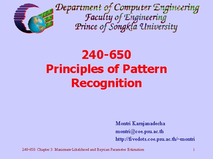 240 -650 Principles of Pattern Recognition Montri Karnjanadecha montri@coe. psu. ac. th http: //fivedots.